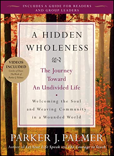 A Hidden Wholeness: The Journey Toward an Undivided Life von Jossey-Bass