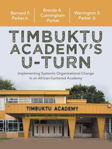 Timbuktu Academy’s U-Turn: Implementing Systemic Organizational Change in an African-Centered Academy von Balboa Press
