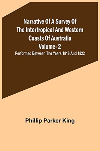 Narrative of a Survey of the Intertropical and Western Coasts of Australia - Vol. 2 ; Performed between the years 1818 and 1822