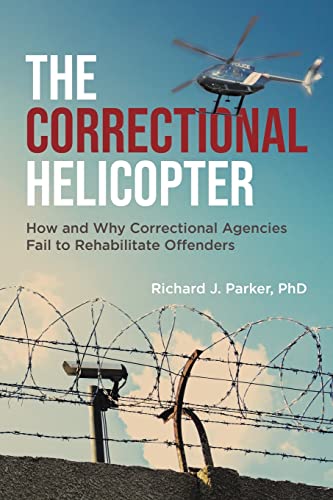 The Correctional Helicopter: How and Why Correctional Agencies Fail to Rehabilitate Offenders