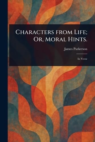 Characters From Life; Or, Moral Hints. von Anson Street Press