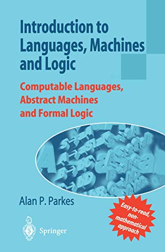 "Introduction to Languages, Machines and Logic": "Computable Languages, Abstract Machines And Formal Logic" von Springer