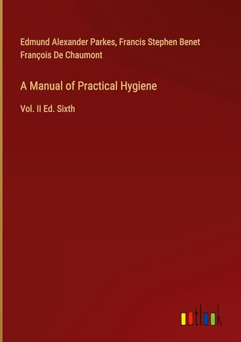 A Manual of Practical Hygiene: Vol. II Ed. Sixth von Outlook Verlag