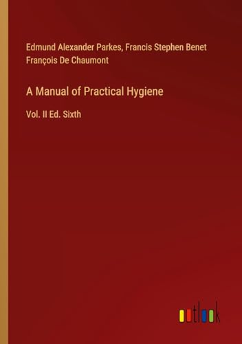 A Manual of Practical Hygiene: Vol. II Ed. Sixth von Outlook Verlag