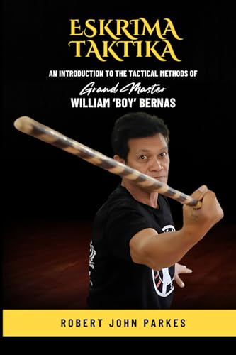 Eskrima Taktika: An Introduction to the Tactical Methods of Grand Master William 'Boy' Bernas (Eskrima Media Series)