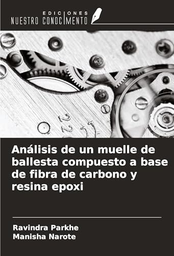 Análisis de un muelle de ballesta compuesto a base de fibra de carbono y resina epoxi von Ediciones Nuestro Conocimiento