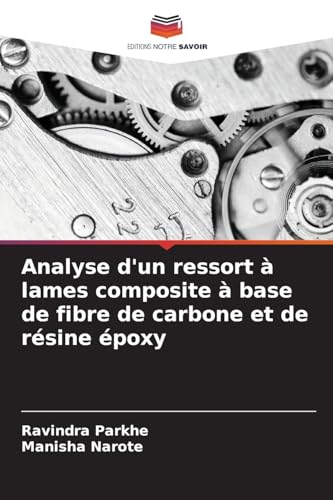 Analyse d'un ressort à lames composite à base de fibre de carbone et de résine époxy von Editions Notre Savoir