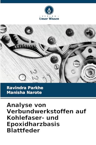 Analyse von Verbundwerkstoffen auf Kohlefaser- und Epoxidharzbasis Blattfeder von Verlag Unser Wissen