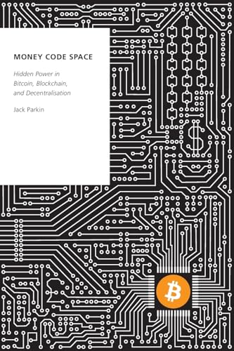 Money Code Space: Hidden Power in Bitcoin, Blockchain, and Decentralisation (Oxford Studies Digital Politics) von OUP USA