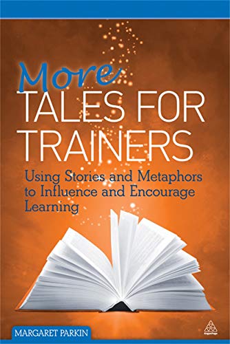 More Tales for Trainers: Using Stories And Metaphors To Influence And Encourage Learning von Kogan Page