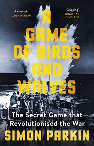 A Game of Birds and Wolves: The Secret Game that Revolutionised the War von Hodder And Stoughton Ltd.