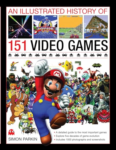 An Illustrated History of 151 Video Games: A Detailed Guide to the Most Important Games