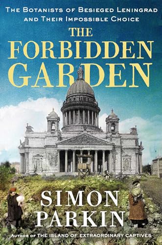The Forbidden Garden: The Botanists of Besieged Leningrad and Their Impossible Choice von Scribner Book Company