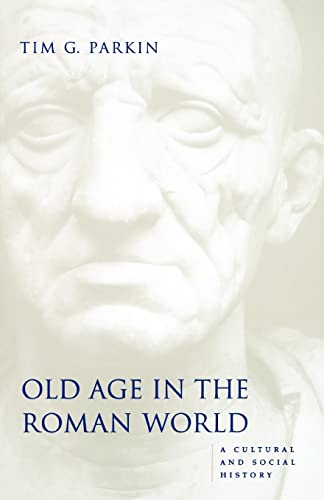 Old Age in the Roman World: A Cultural and Social History (Ancient Society and History) von Johns Hopkins University Press