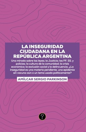 La inseguridad ciudadana en la República Argentina: Una mirada sobre las leyes; la Justicia; las FF. SS. y policías; la cultura de la comunidad; la ... la exclusión social y la delincuencia La inseguridad ciudadana en la República Argentina: Una mirada sobre las leyes; la Justicia; las FF. SS. y policías; la cultura de la comunidad; la ... la exclusión social y la delincuencia von Tercero en discordia