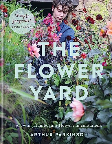 The Flower Yard: Growing Flamboyant Flowers in Containers – THE SUNDAY TIMES BESTSELLER von Kyle Books