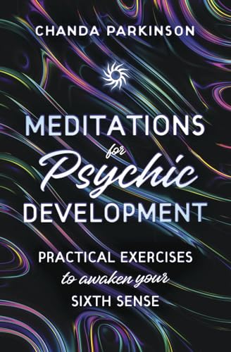 Meditations for Psychic Development: Practical Exercises to Awaken Your Sixth Sense