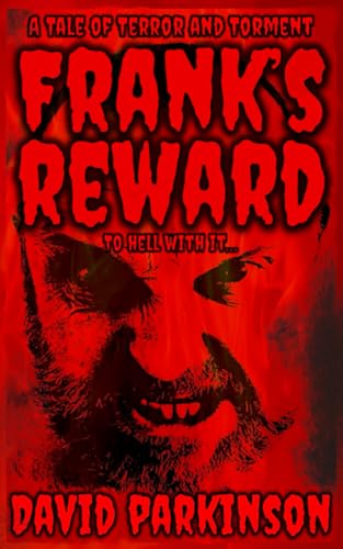 Frank's Reward: A Horror Story Set In Hell (The Tales of Terror and Torment) von Independently published