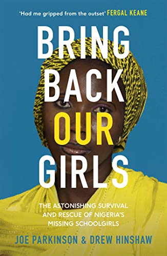 Bring Back Our Girls: The Heart-Stopping Story of the Rescue of Nigeria's Missing Schoolgirls