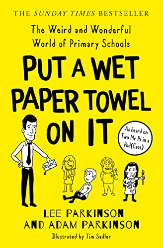 PUT A WET PAPER TOWEL ON IT: The Weird and Wonderful World of Primary Schools von HarperCollins