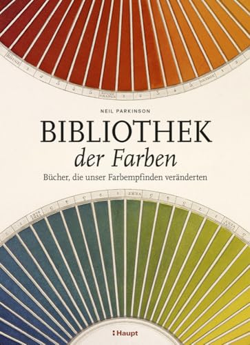 Bibliothek der Farben: Bücher, die unser Farbempfinden veränderten von Haupt Verlag AG