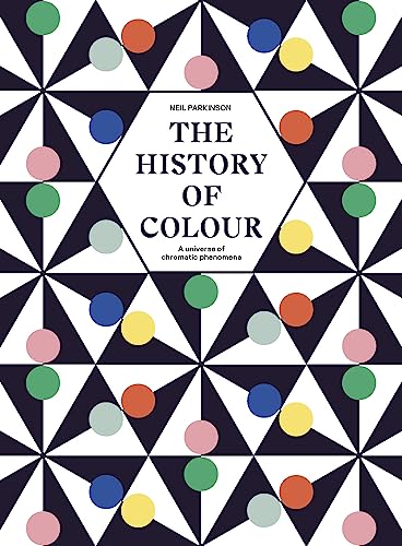 The History of Colour: A Universe of Chromatic Phenomena von Frances Lincoln