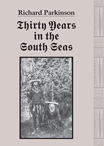 Thirty years in the South Seas: Land and people, customs and traditions in the Bismarck Archipelago and on the German Solomon Islands Thirty years in the South Seas: Land and people, customs and traditions in the Bismarck Archipelago and on the German Solomon Islands