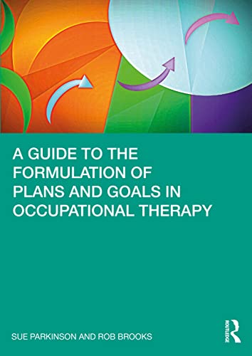 A Guide to the Formulation of Plans and Goals in Occupational Therapy von Routledge
