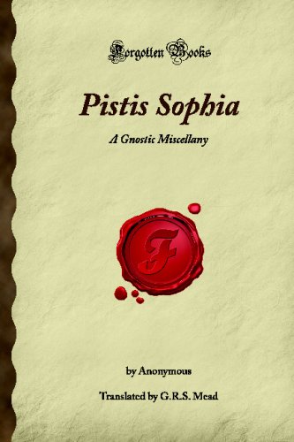 Pistis Sophia: A Gnostic Miscellany (Forgotten Books)
