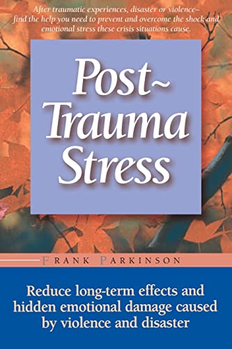 Post-trauma Stress: Reduce Long-term Effects And Hidden Emotional Damage Caused By Violence And Disaster von Da Capo Press