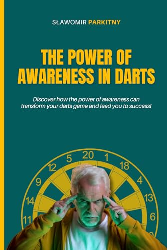 The power of awareness in the game of darts: Discover how the power of awareness can transform your darts game and lead you to success! von Independently published