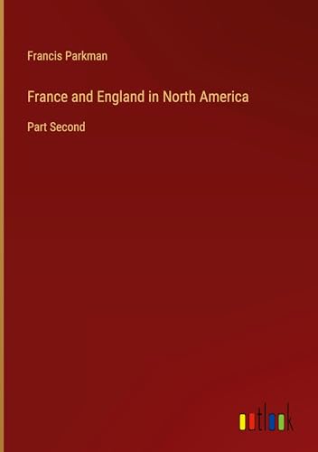 France and England in North America: Part Second von Outlook Verlag