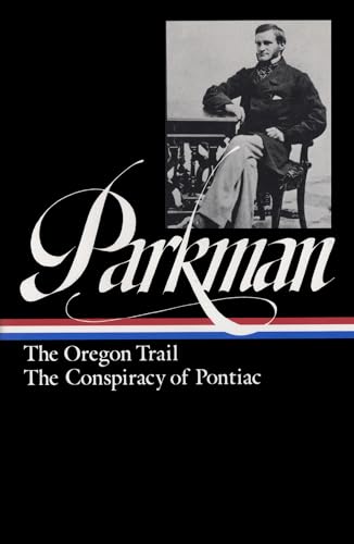 Francis Parkman: The Oregon Trail, The Conspiracy of Pontiac (LOA #53) (Library of America Francis Parkman Edition, Band 3)
