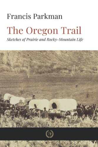The Oregon Trail: Sketches of Prairie and Rocky-Mountain Life von Independently published