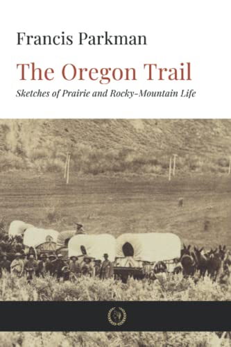 The Oregon Trail: Sketches of Prairie and Rocky-Mountain Life The Oregon Trail: Sketches of Prairie and Rocky-Mountain Life von Independently published