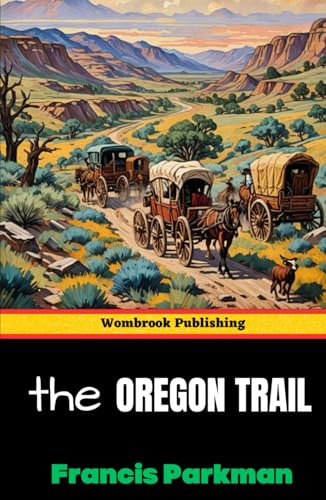 The Oregon Trail: Sketches of Prairie and Rocky-Mountain Life The Oregon Trail: Sketches of Prairie and Rocky-Mountain Life von Independently published