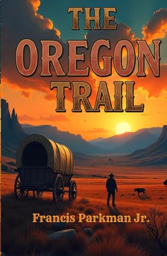 The Oregon Trail: Sketches of Prairie and Rocky-Mountain Life von Independently published