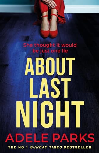 About Last Night: A twisty, gripping novel of friendship and lies from the No. 1 Sunday Times bestselling author About Last Night: A twisty, gripping novel of friendship and lies from the No. 1 Sunday Times bestselling author
