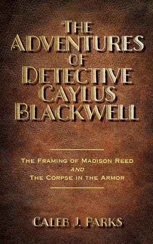 The Adventures of Detective Caylus Blackwell - The Framing of Madison Reed and The Corpse in the Armor von Palmetto Publishing