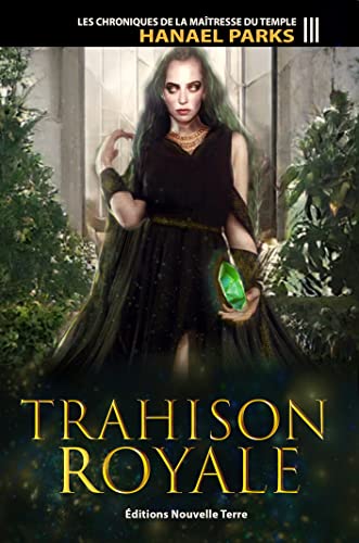 "Chroniques de la Maîtresse du Temple (Les) T. 3 : ""Trahison Royale"""
