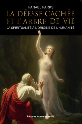 La Déesse cachée et l'Arbre de Vie - La spiritualité à l'origine de l'Humanité von Nouvelle Terre