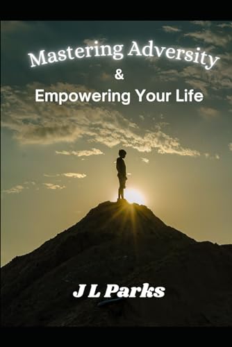 Mastering Adversity: Empowering Your life von Independently published