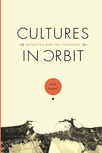 Cultures in Orbit: Satellites And The Televisual (CONSOLE-ING PASSIONS) von Duke University Press