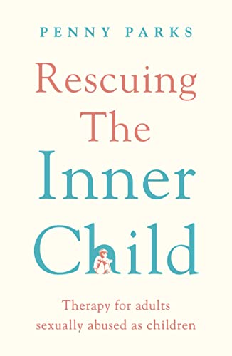 Rescuing the 'Inner Child': Therapy for Adults Sexually Abused as Children von Souvenir Press
