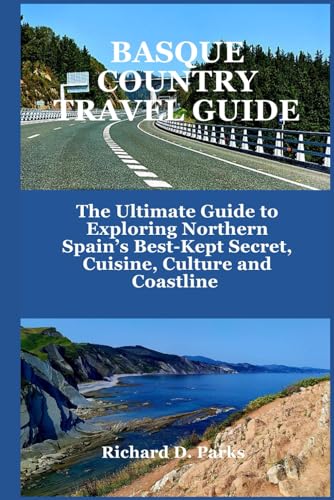 BASQUE COUNTRY TRAVEL GUIDE: The Ultimate Guide to Exploring Northern Spain’s Best-Kept Secret, Cuisine, Culture and Coastline von Independently published