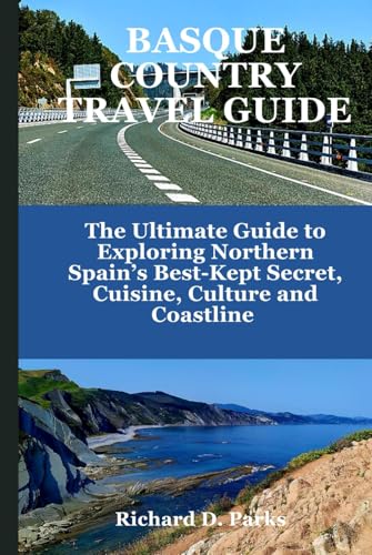 BASQUE COUNTRY TRAVEL GUIDE: The Ultimate Guide to Exploring Northern Spain’s Best-Kept Secret, Cuisine, Culture and Coastline BASQUE COUNTRY TRAVEL GUIDE: The Ultimate Guide to Exploring Northern Spain’s Best-Kept Secret, Cuisine, Culture and Coastline von Independently published