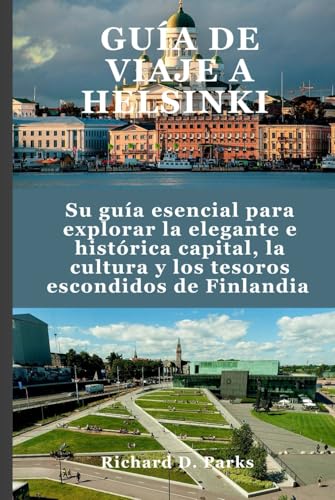 GUÍA DE VIAJE A HELSINKI: Su guía esencial para explorar la elegante e histórica capital, la cultura y los tesoros escondidos de Finlandia GUÍA DE VIAJE A HELSINKI: Su guía esencial para explorar la elegante e histórica capital, la cultura y los tesoros escondidos de Finlandia von Independently published