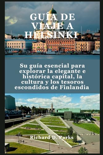 GUÍA DE VIAJE A HELSINKI: Su guía esencial para explorar la elegante e histórica capital, la cultura y los tesoros escondidos de Finlandia GUÍA DE VIAJE A HELSINKI: Su guía esencial para explorar la elegante e histórica capital, la cultura y los tesoros escondidos de Finlandia von Independently published