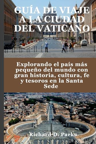 GUÍA DE VIAJE A LA CIUDAD DEL VATICANO: Explorando el país más pequeño del mundo con gran historia, cultura, fe y tesoros en la Santa Sede GUÍA DE VIAJE A LA CIUDAD DEL VATICANO: Explorando el país más pequeño del mundo con gran historia, cultura, fe y tesoros en la Santa Sede von Independently published