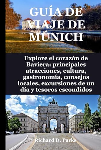 GUÍA DE VIAJE DE MÚNICH: Explore el corazón de Baviera: principales atracciones, cultura, gastronomía, consejos locales, excursiones de un día y tesoros escondidos GUÍA DE VIAJE DE MÚNICH: Explore el corazón de Baviera: principales atracciones, cultura, gastronomía, consejos locales, excursiones de un día y tesoros escondidos von Independently published